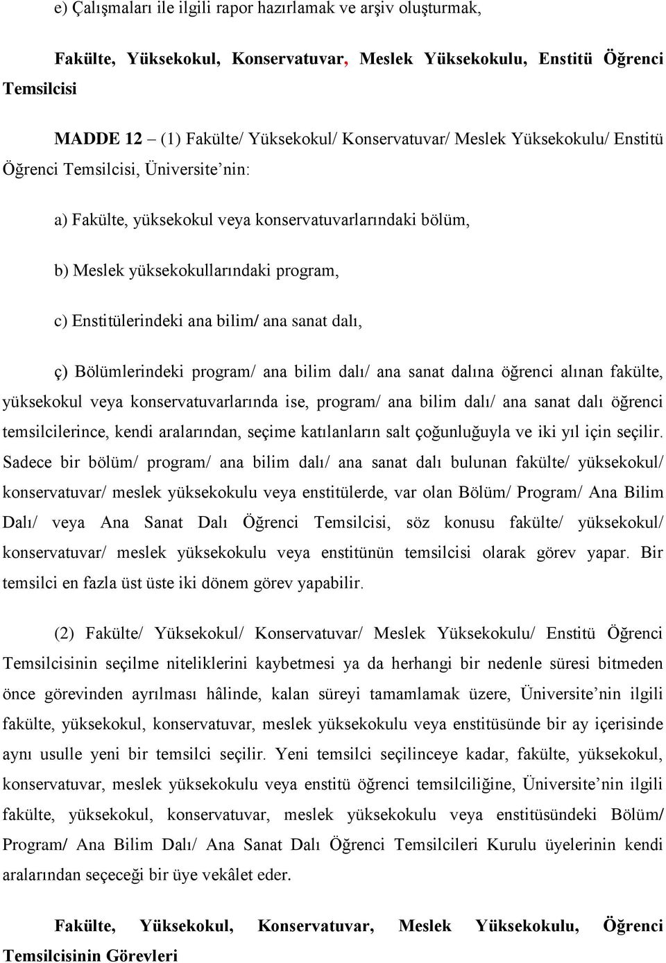 sanat dalı, ç) Bölümlerindeki program/ ana bilim dalı/ ana sanat dalına öğrenci alınan fakülte, yüksekokul veya konservatuvarlarında ise, program/ ana bilim dalı/ ana sanat dalı öğrenci