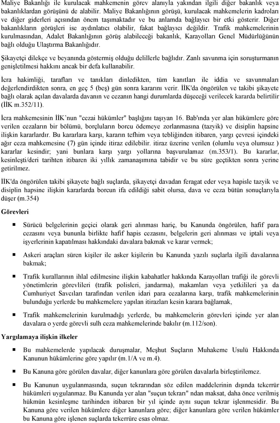 Diğer bakanlıkların görüşleri ise aydınlatıcı olabilir, fakat bağlayıcı değildir.