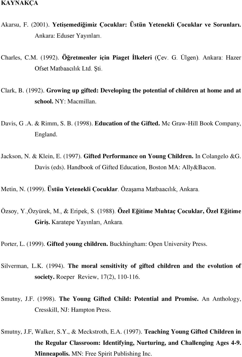 Education of the Gifted. Mc Graw-Hill Book Company, England. Jackson, N. & Klein, E. (1997). Gifted Performance on Young Children. In Colangelo &G. Davis (eds).