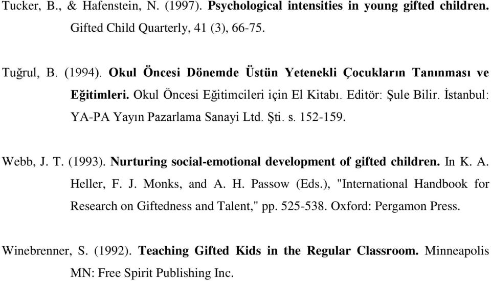 İstanbul: YA-PA Yayın Pazarlama Sanayi Ltd. Şti. s. 152-159. Webb, J. T. (1993). Nurturing social-emotional development of gifted children. In K. A. Heller, F. J. Monks, and A.