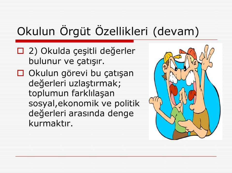 Okulun görevi bu çatışan değerleri uzlaştırmak;