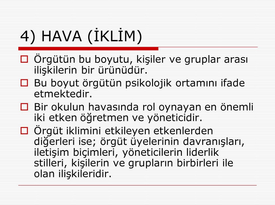 Bir okulun havasında rol oynayan en önemli iki etken öğretmen ve yöneticidir.