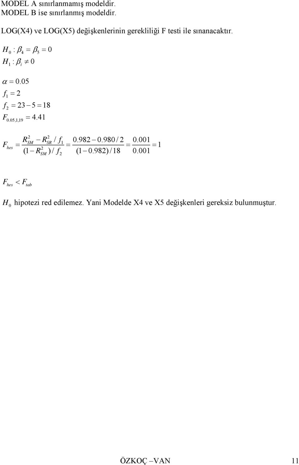 H0 : β4 = β5 = 0 H : β 0 1 i α = 0.05 f1 = 2 f2 = 23 5 = 18 F = 4.41 0.