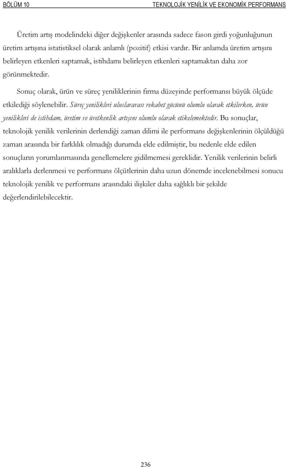 Sonuç olarak, ürün ve süreç yeniliklerinin firma düzeyinde performansı büyük ölçüde etkilediği söylenebilir.