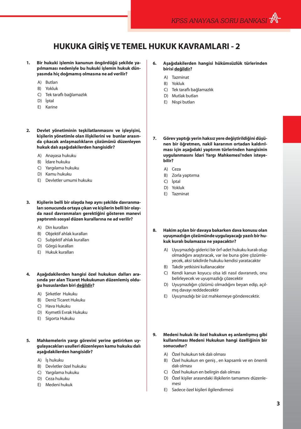 A) Butlan B) Yokluk C) Tek taraflı bağlamazlık D) İptal E) Karine 6. Aşağıdakilerden hangisi hükümsüzlük türlerinden birisi değildir?