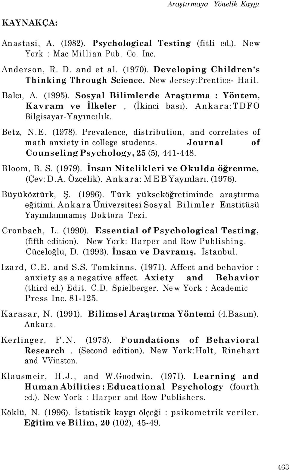 Betz, N.E. (1978). Prevalence, distribution, and correlates of math anxiety in college students. Journal of Counseling Psychology, 25 (5), 441-448. Bloom, B. S. (1979).