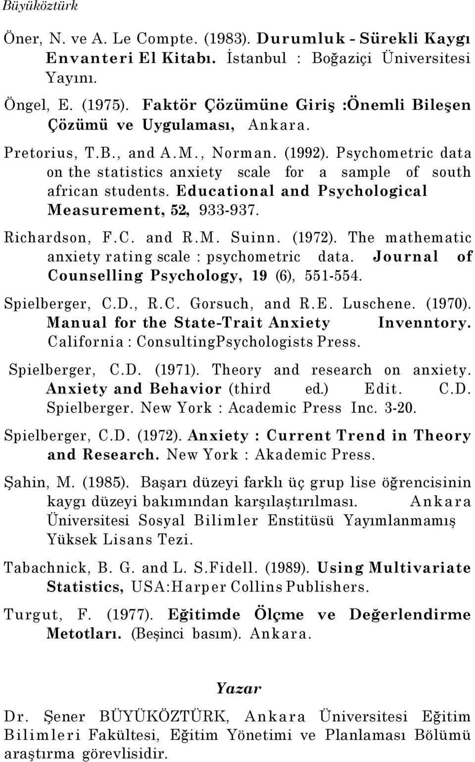 Educational and Psychological Measurement, 52, 933-937. Richardson, F.C. and R.M. Suinn. (1972). The mathematic anxiety rating scale : psychometric data.
