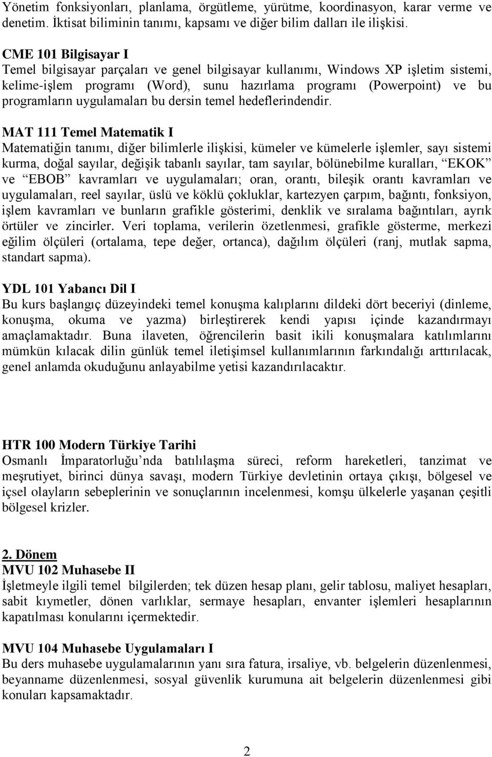 uygulamaları bu dersin temel hedeflerindendir.