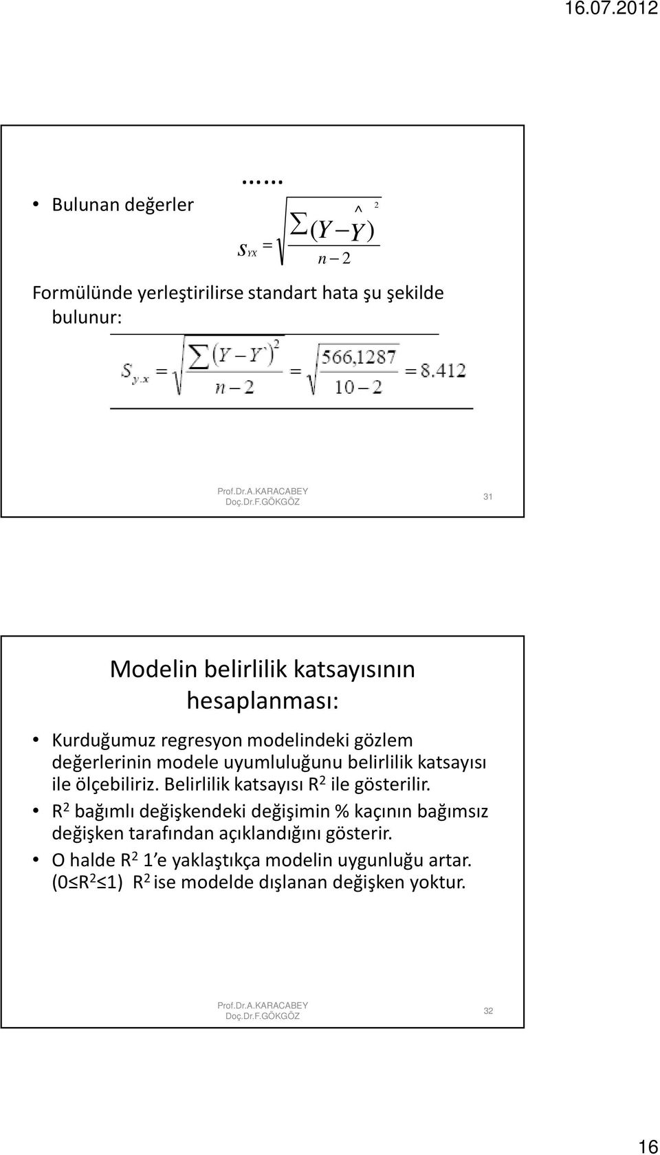 ile ölçebiliriz. Belirlilik katsayısı R ile gösterilir.