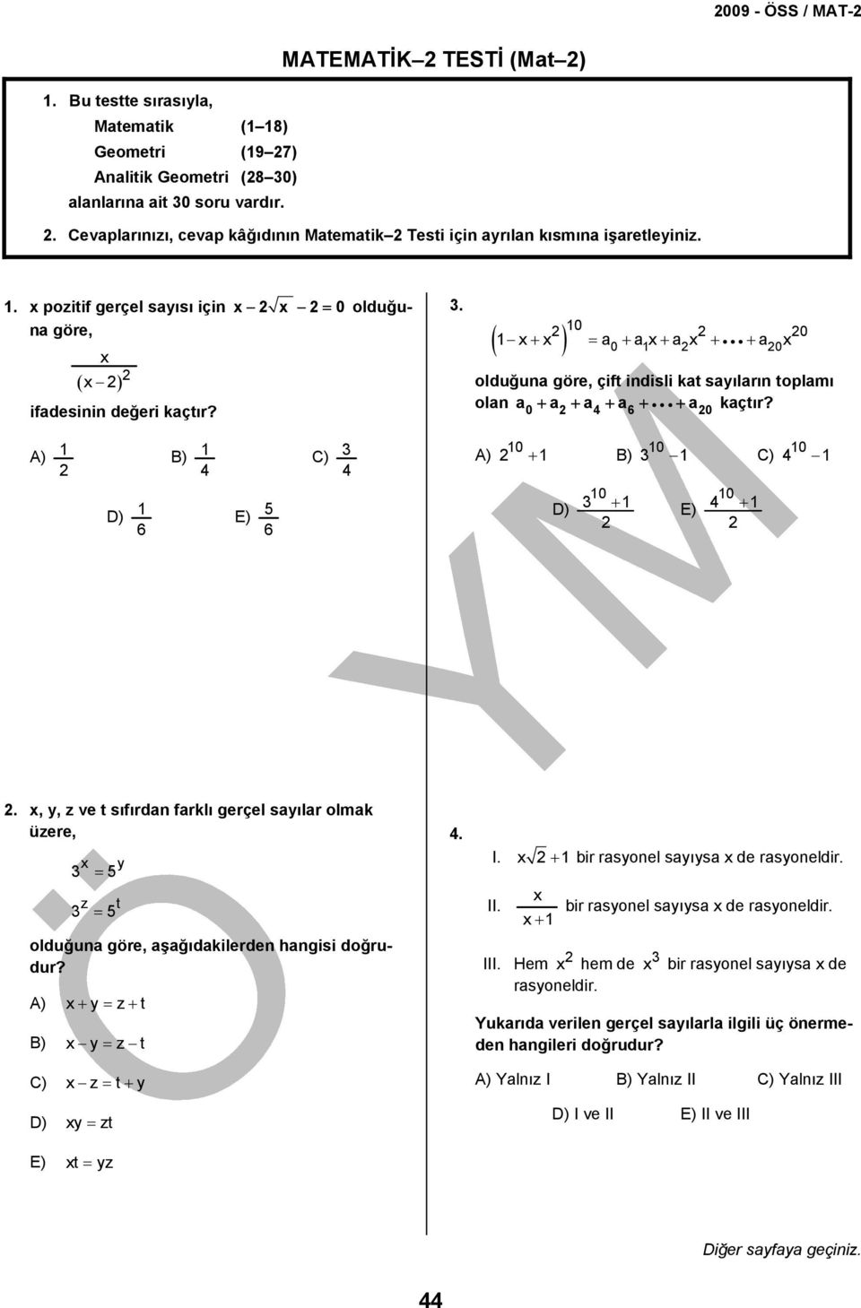 ) 6 ) 6 ) ) 0 + ) 0 + 0 ) 0 + 0.,, z ve t sıfırdn frklı gerçel sılr olmk üzere, = z t = olduğun göre, şğıdkilerden hngisi doğrudur? ) + = z+ t ) = z t ) z = t+ = zt t = z. I.