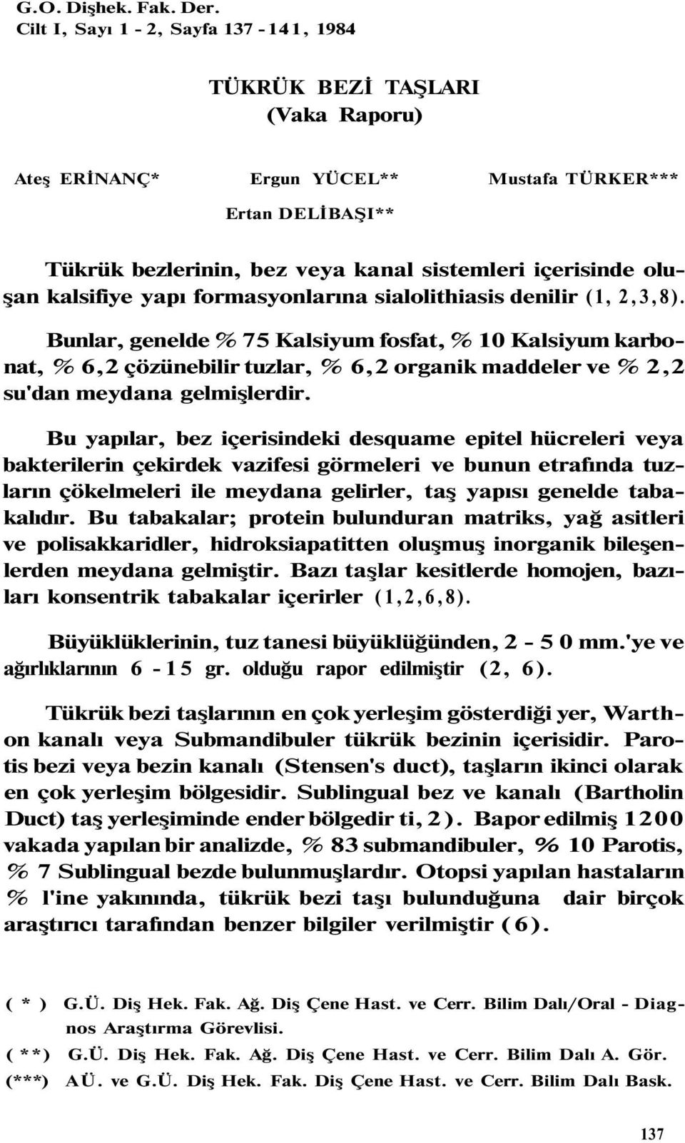 kalsifiye yapı formasyonlarına sialolithiasis denilir (1, 2,3,8).