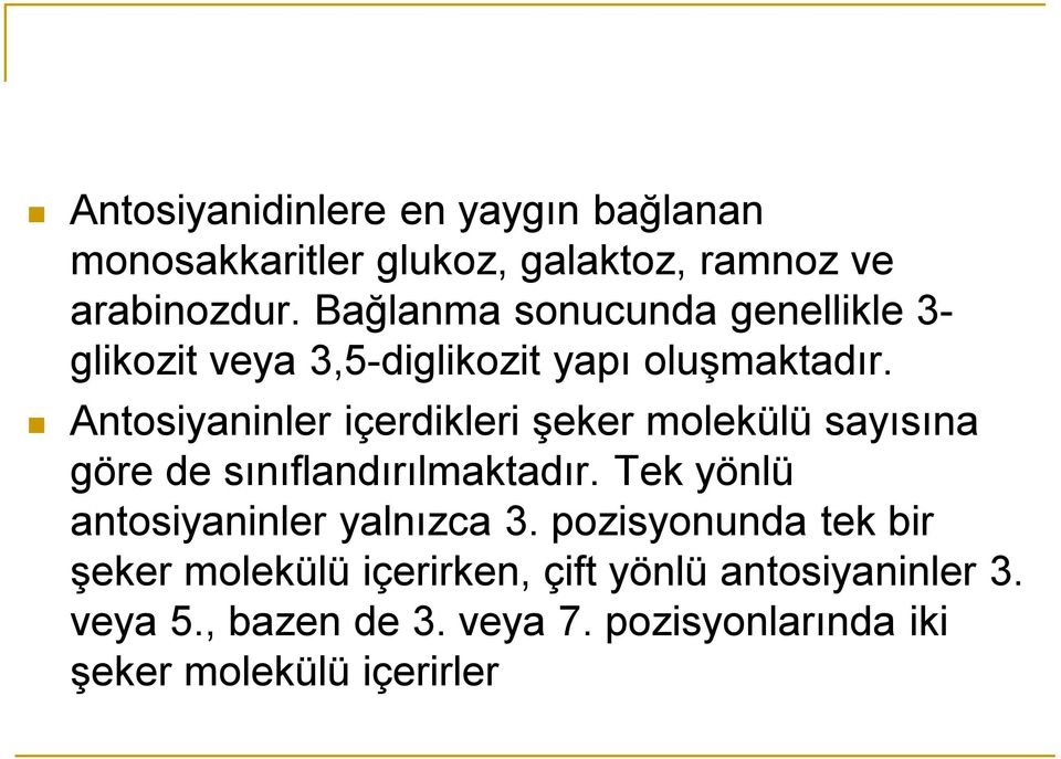 Antosiyaninler içerdikleri şeker molekülü sayısına göre de sınıflandırılmaktadır.