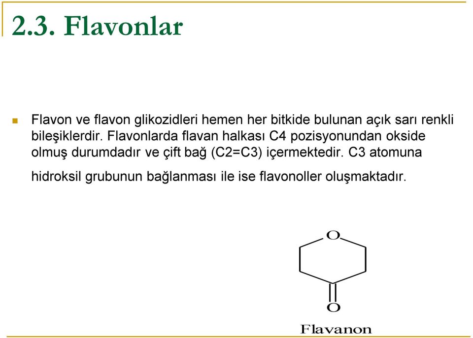 Flavonlarda flavan halkası C4 pozisyonundan okside olmuş durumdadır ve