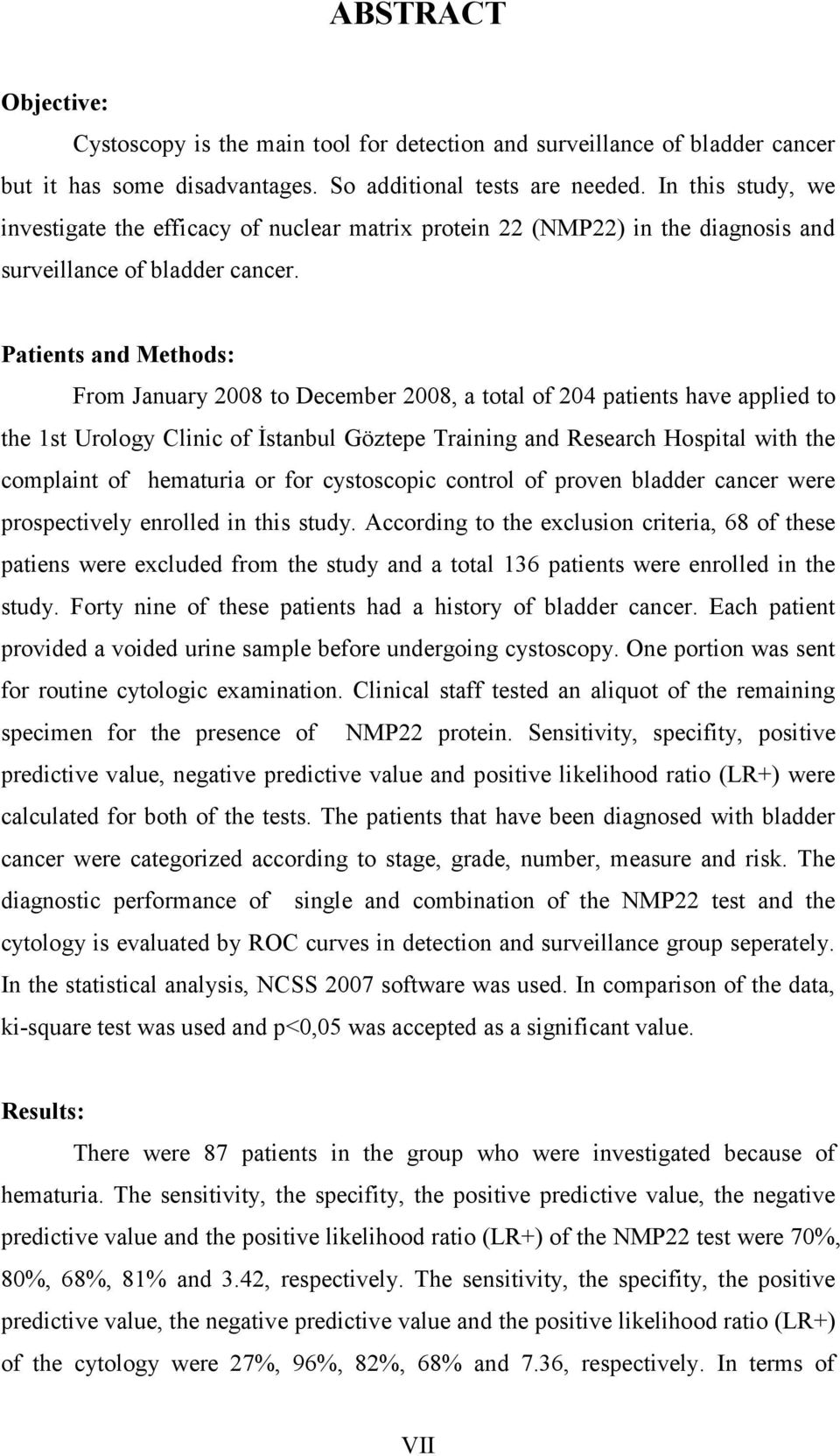 Patients and Methods: From January 2008 to December 2008, a total of 204 patients have applied to the 1st Urology Clinic of İstanbul Göztepe Training and Research Hospital with the complaint of