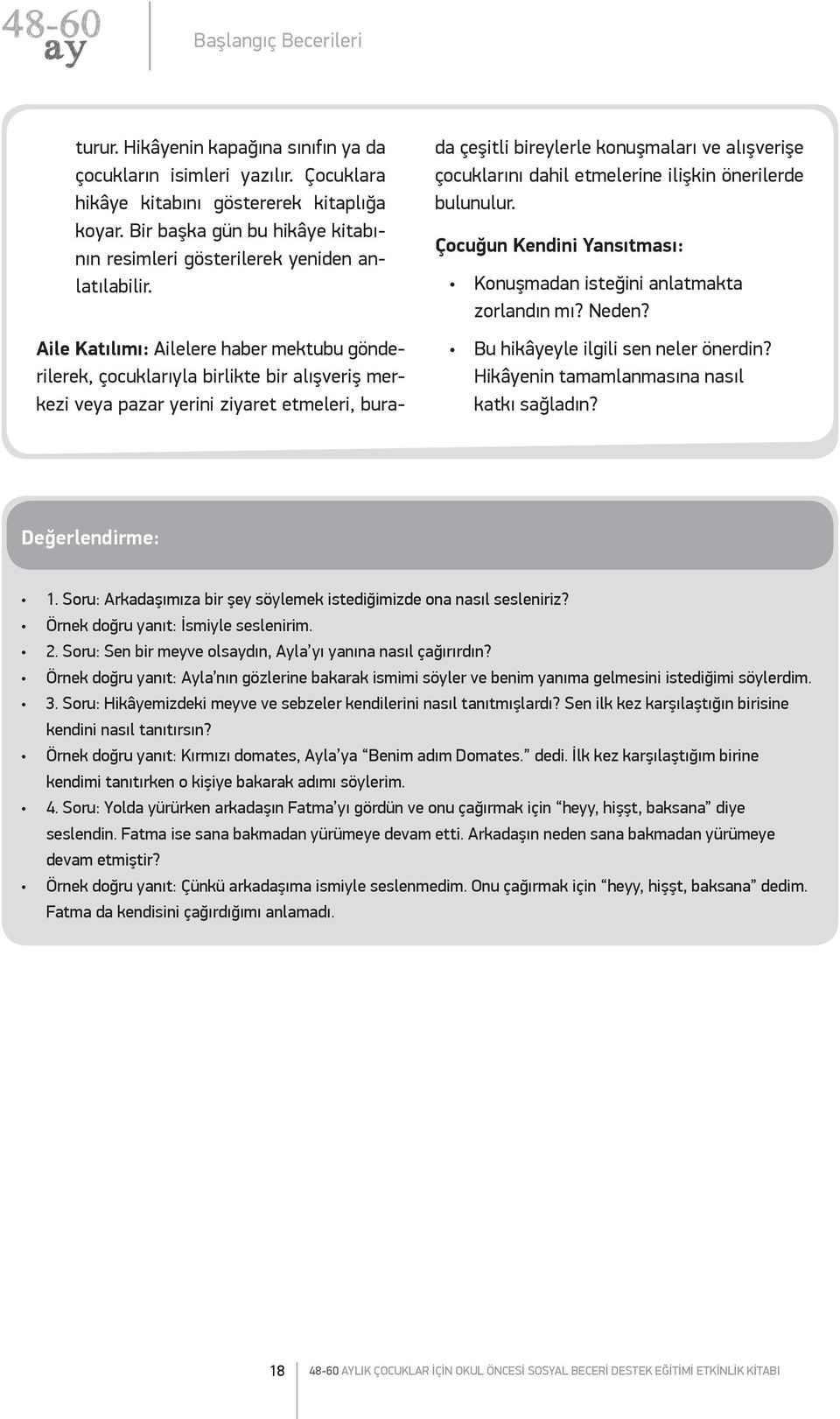 Aile Katılımı: Ailelere haber mektubu gönderilerek, çocuklarıyla birlikte bir alışveriş merkezi veya pazar yerini ziyaret etmeleri, burada çeşitli bireylerle konuşmaları ve alışverişe çocuklarını