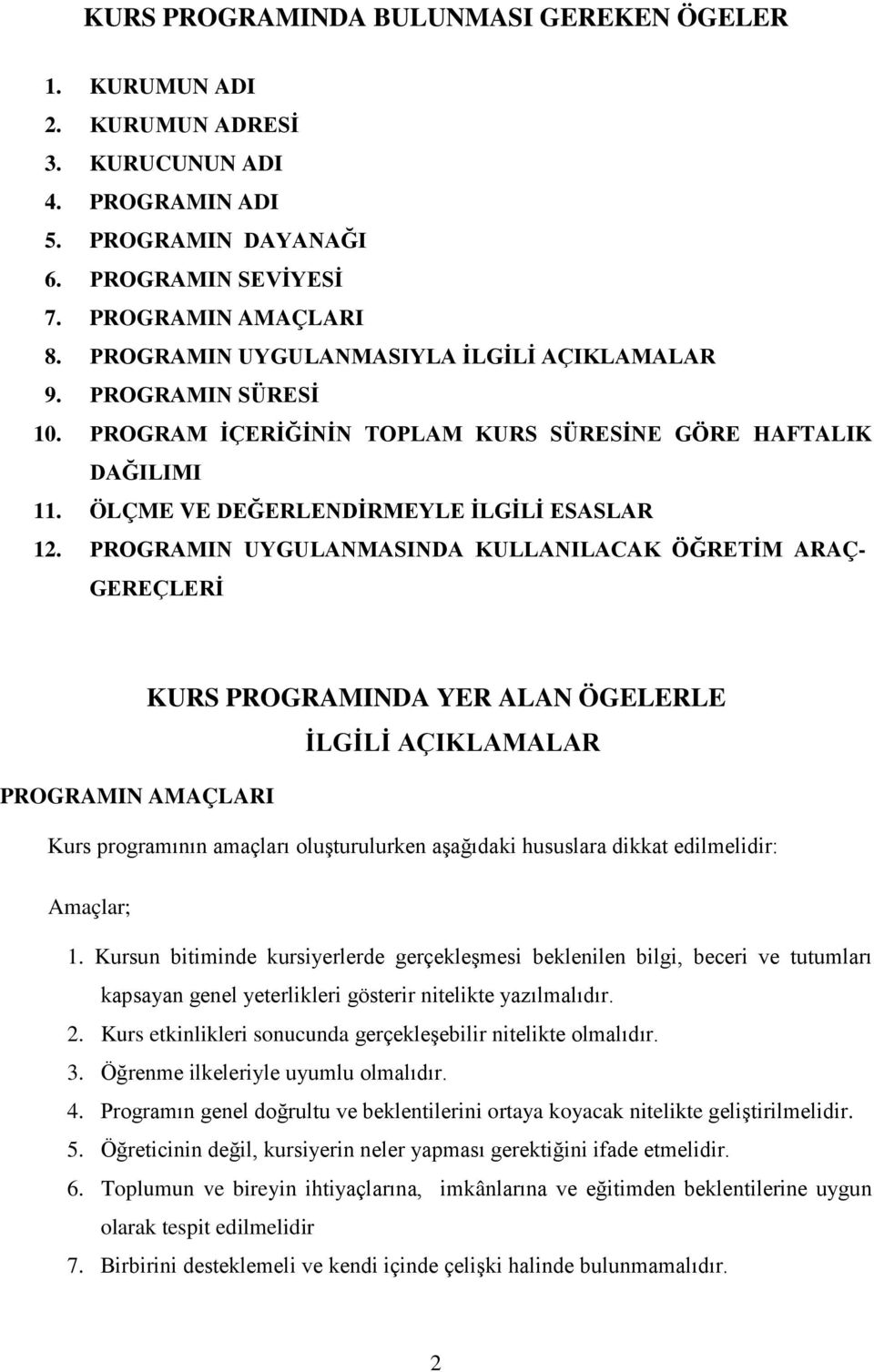 PROGRAMIN UYGULANMASINDA KULLANILACAK ÖĞRETİM ARAÇ- GEREÇLERİ KURS PROGRAMINDA YER ALAN ÖGELERLE İLGİLİ AÇIKLAMALAR PROGRAMIN AMAÇLARI Kurs programının amaçları oluşturulurken aşağıdaki hususlara