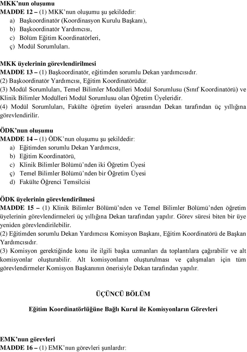 (3) Modül Sorumluları, Temel Bilimler Modülleri Modül Sorumlusu (Sınıf Koordinatörü) ve Klinik Bilimler Modülleri Modül Sorumlusu olan Öğretim Üyeleridir.