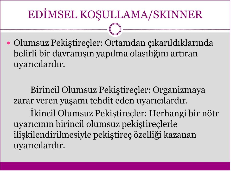 Birincil Olumsuz Pekiştireçler: Organizmaya zarar veren yaşamı tehdit eden uyarıcılardır.