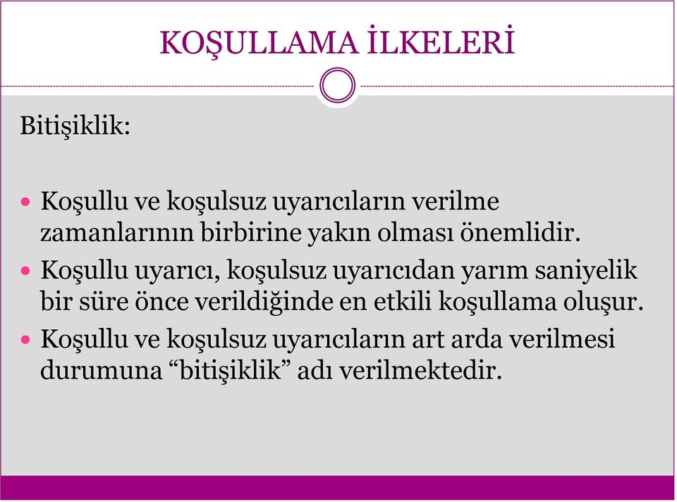 Koşullu uyarıcı, koşulsuz uyarıcıdan yarım saniyelik bir süre önce verildiğinde