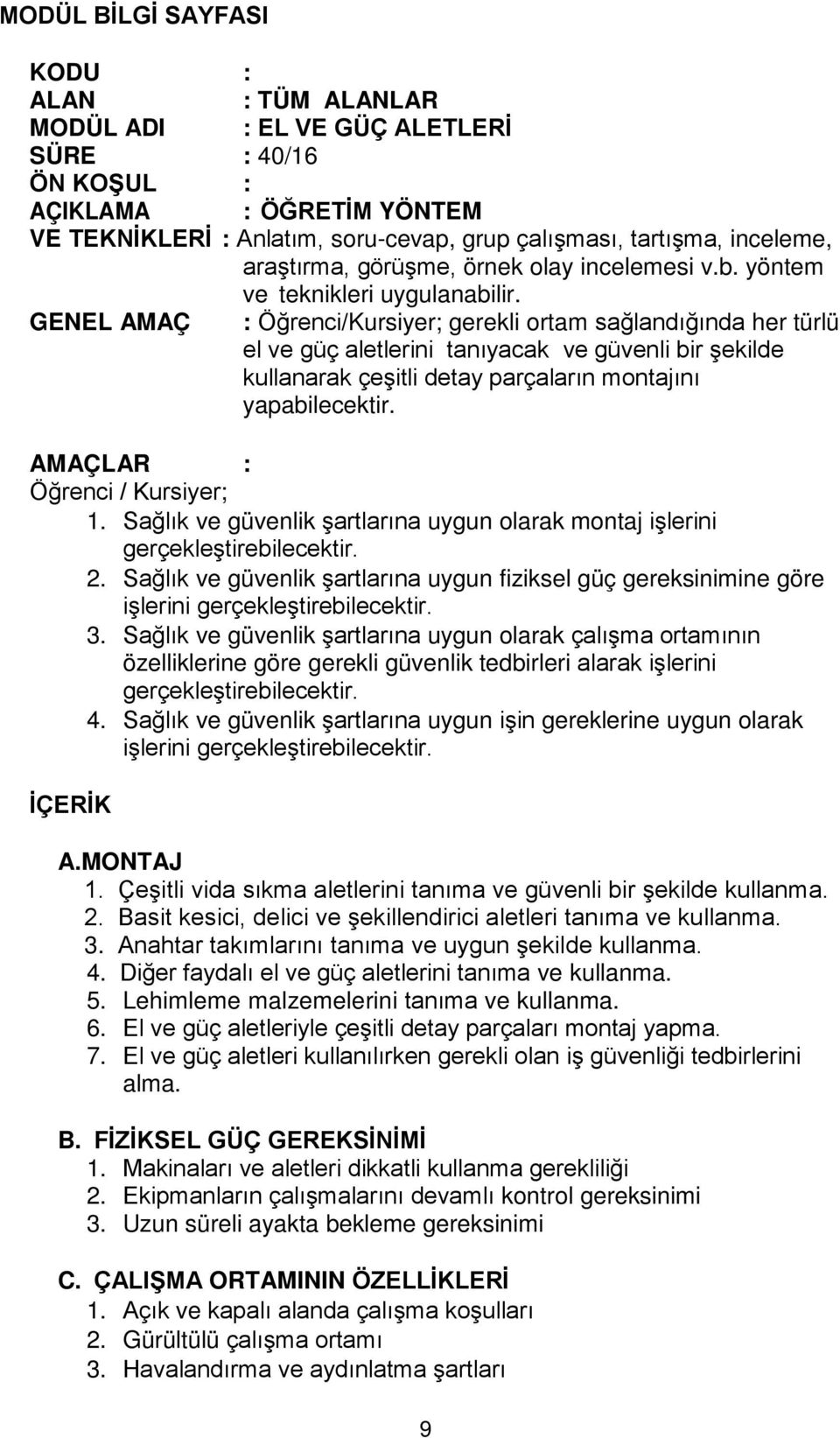 GENEL AMAÇ : Öğrenci/Kursiyer; gerekli ortam sağlandığında her türlü el ve güç aletlerini tanıyacak ve güvenli bir şekilde kullanarak çeşitli detay parçaların montajını yapabilecektir.