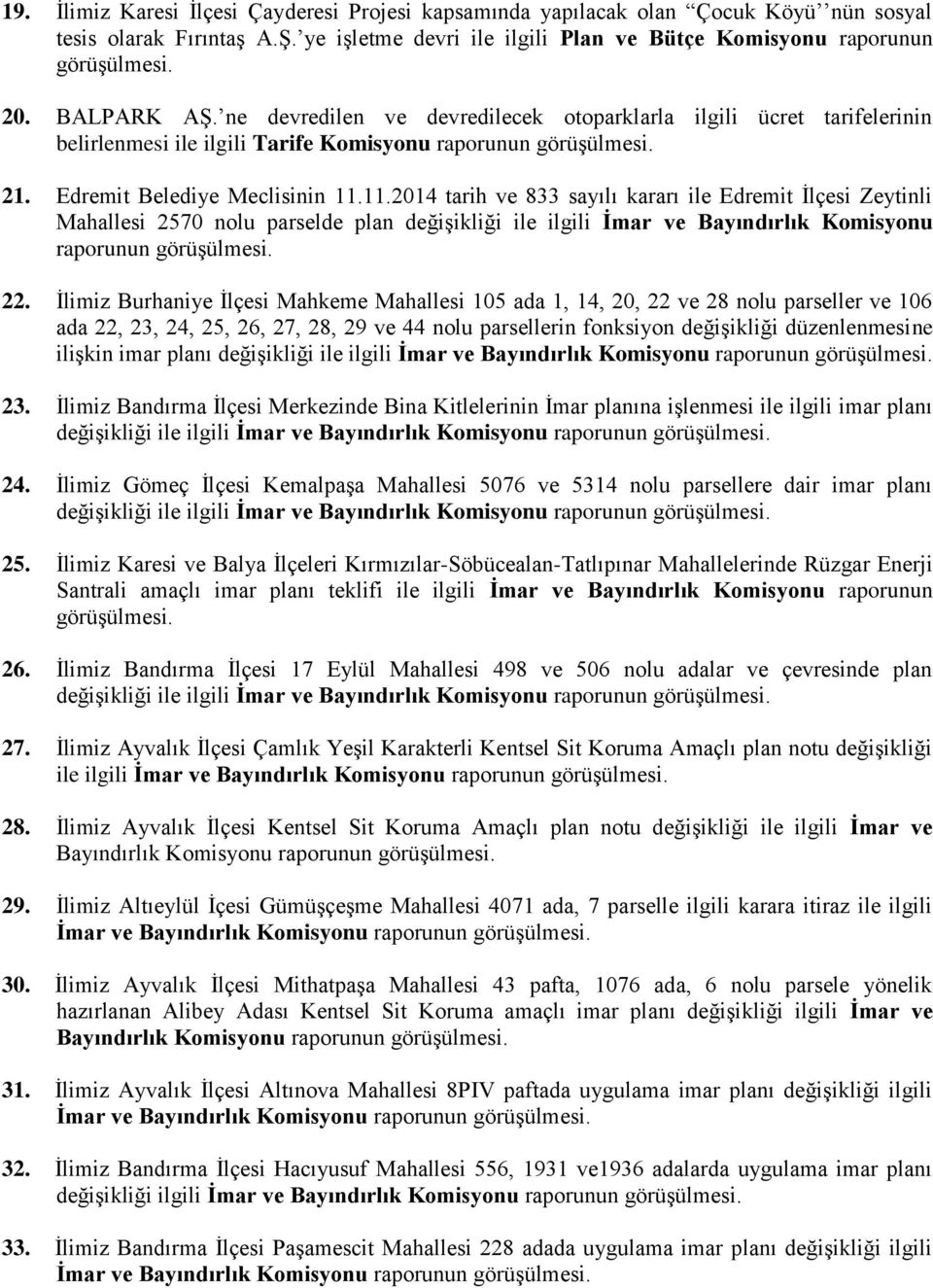 11.2014 tarih ve 833 sayılı kararı ile Edremit İlçesi Zeytinli Mahallesi 2570 nolu parselde plan değişikliği ile ilgili İmar ve Bayındırlık Komisyonu raporunun 22.