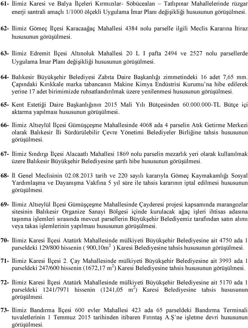 değişikliği hususunun 64- Balıkesir Büyükşehir Belediyesi Zabıta Daire Başkanlığı zimmetindeki 16 adet 7,65 mm.