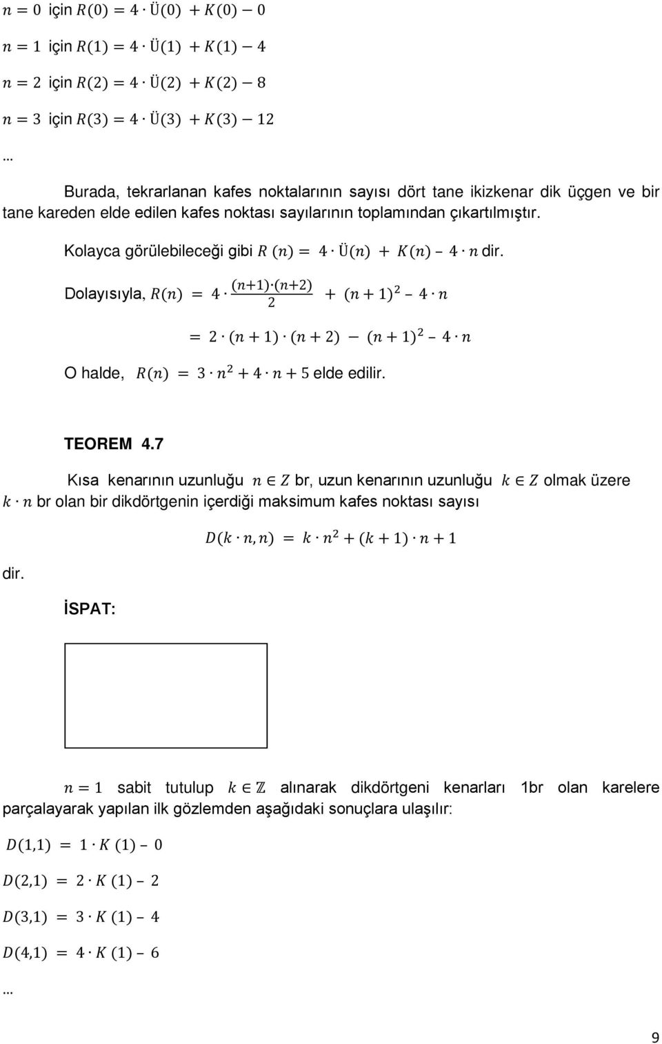 Dolayısıyla, R(n) = 4 (n+1) (n+) + (n + 1) 4 n = (n + 1) (n + ) (n + 1) 4 n O halde, R(n) = 3 n + 4 n + 5 elde edilir. TEOREM 4.