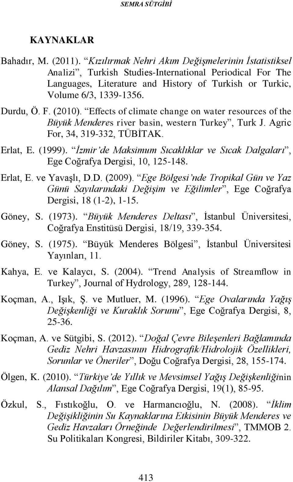 Effects of climate change on water resources of the Büyük Menderes river basin, western Turkey, Turk J. Agric For, 34, 319-332, TÜBİTAK. Erlat, E. (1999).