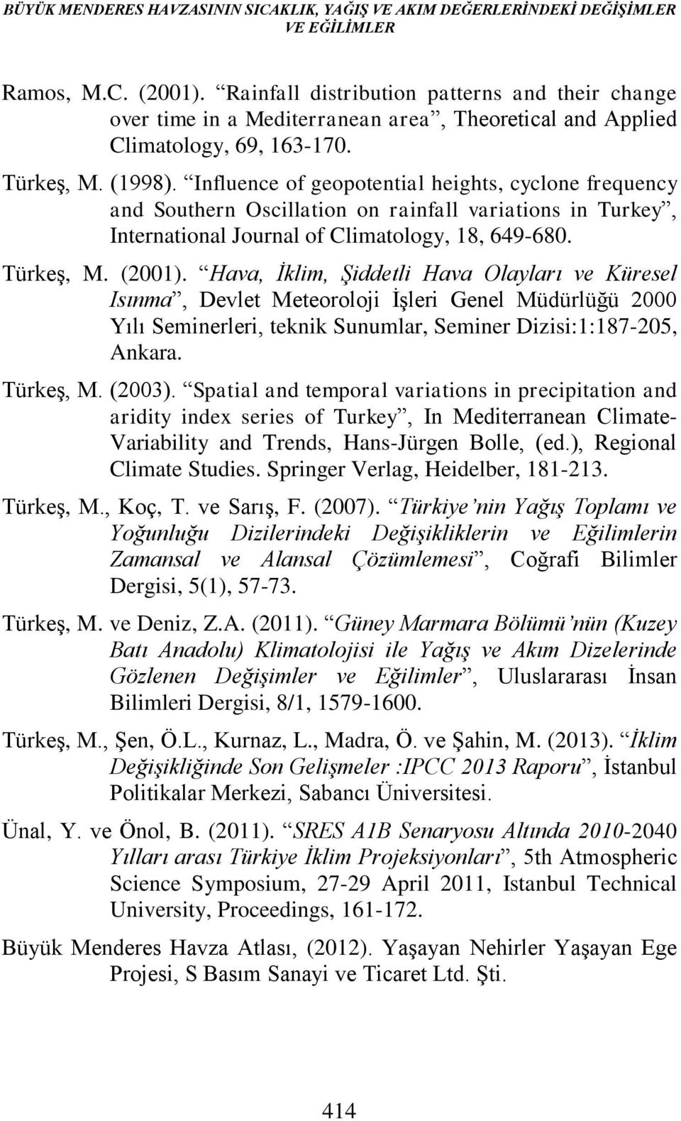 Influence of geopotential heights, cyclone frequency and Southern Oscillation on rainfall variations in Turkey, International Journal of Climatology, 18, 649-680. Türkeş, M. (2001).