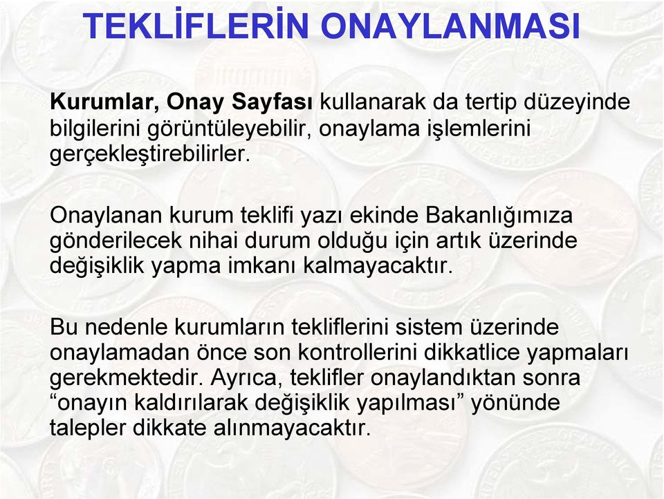 Onaylanan kurum teklifi yazı ekinde Bakanlığımıza gönderilecek nihai durum olduğu için artık üzerinde değişiklik yapma imkanı