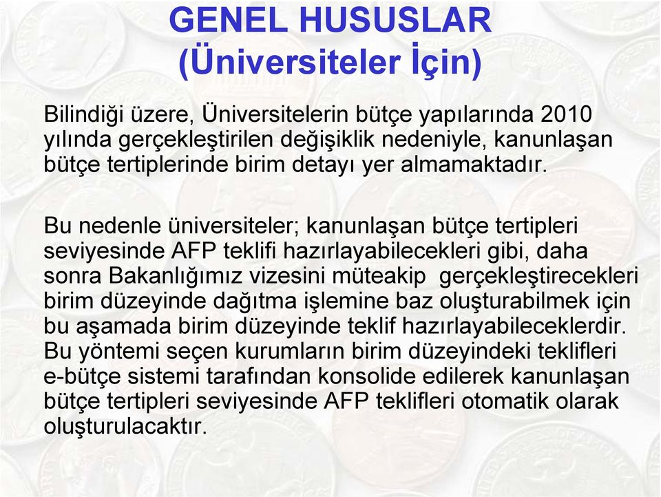 Bu nedenle üniversiteler; kanunlaşan bütçe tertipleri seviyesinde AFP teklifi hazırlayabilecekleri gibi, daha sonra Bakanlığımız vizesini müteakip gerçekleştirecekleri