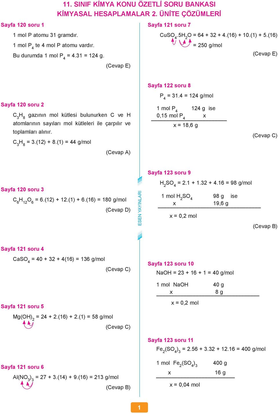 () g/mol (Cevap A) Sayfa soru 8 P 3. g/mol mol P g ise 0,5 mol P x x 8,6 g Sayfa 3 soru 9 Sayfa 0 soru 3 C 6 H O 6 6.() +.() + 6.(6) 80 g/mol H SO. +.3 +.