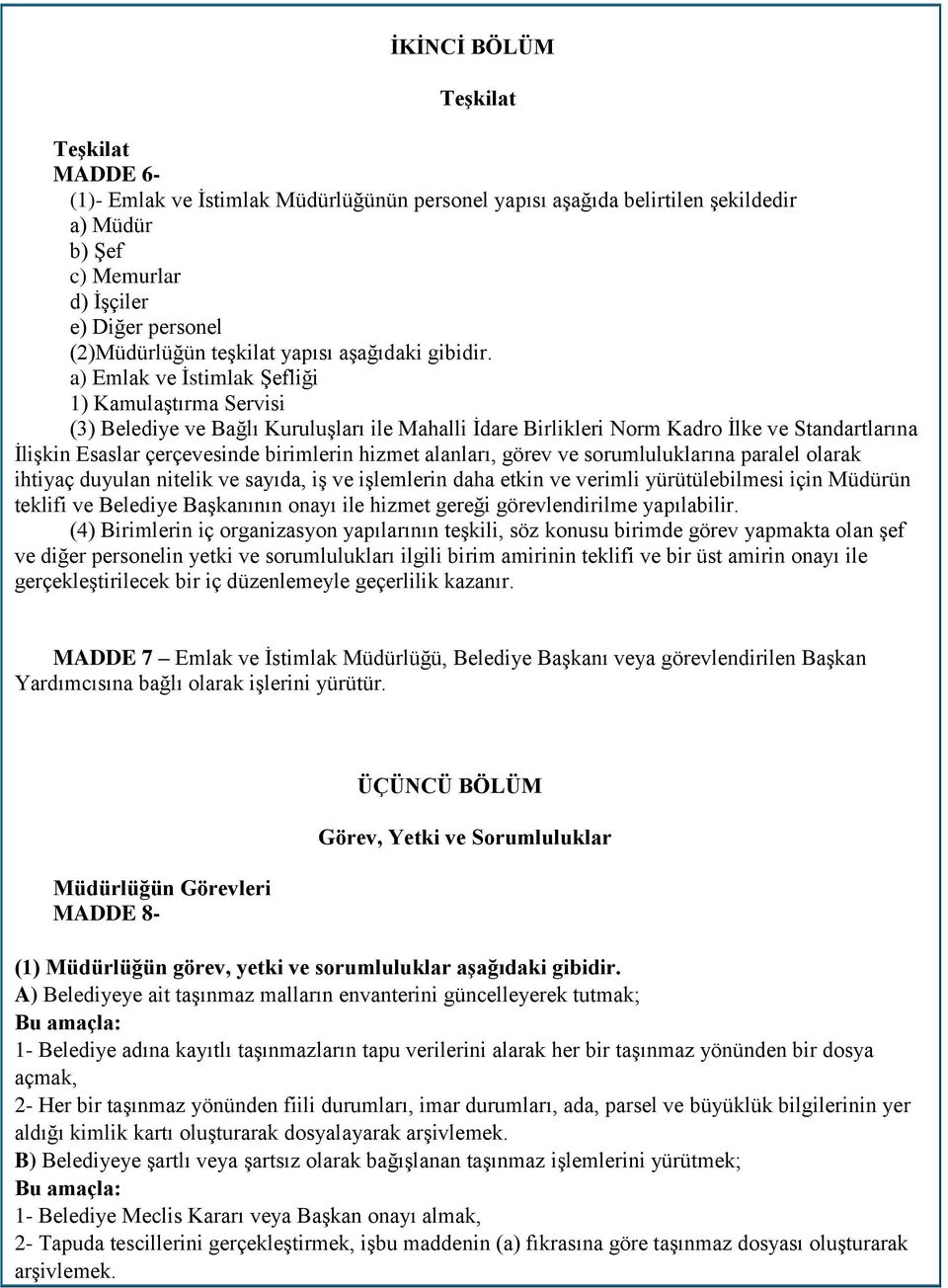 a) Emlak ve İstimlak Şefliği 1) Kamulaştırma Servisi (3) Belediye ve Bağlı Kuruluşları ile Mahalli İdare Birlikleri Norm Kadro İlke ve Standartlarına İlişkin Esaslar çerçevesinde birimlerin hizmet