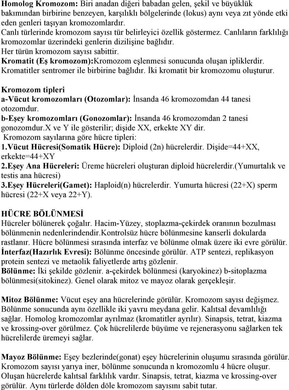 Kromatit (Eş kromozom):kromozom eşlenmesi sonucunda oluşan ipliklerdir. Kromatitler sentromer ile birbirine bağlıdır. İki kromatit bir kromozomu oluşturur.