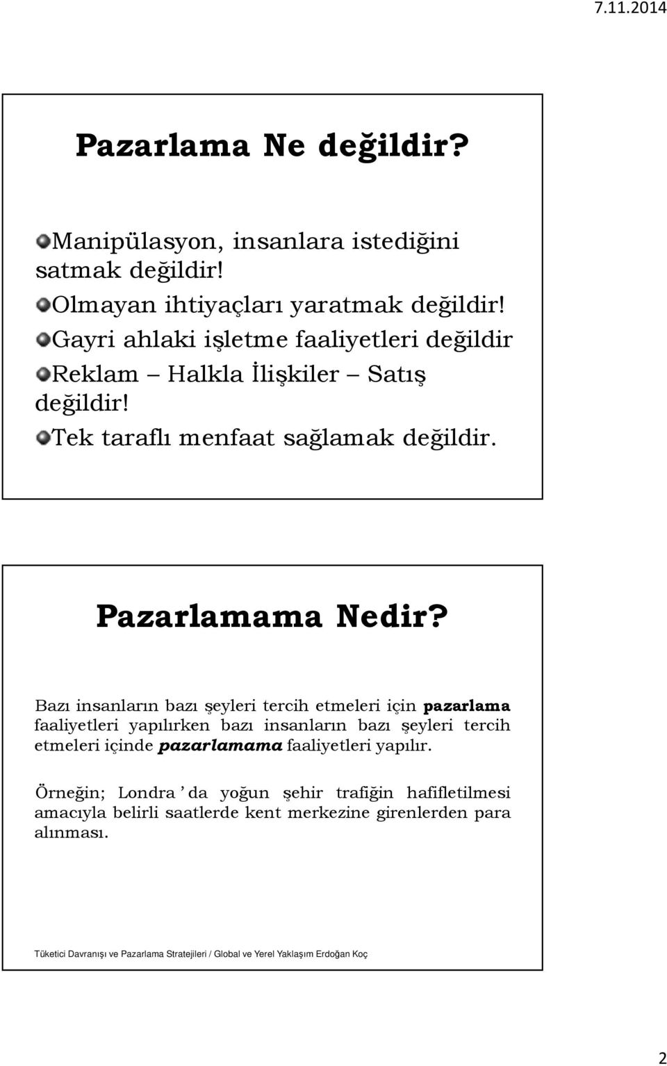 Bazı insanların bazı şeyleri tercih etmeleri için pazarlama faaliyetleri yapılırken bazı insanların bazı şeyleri tercih etmeleri içinde pazarlamama