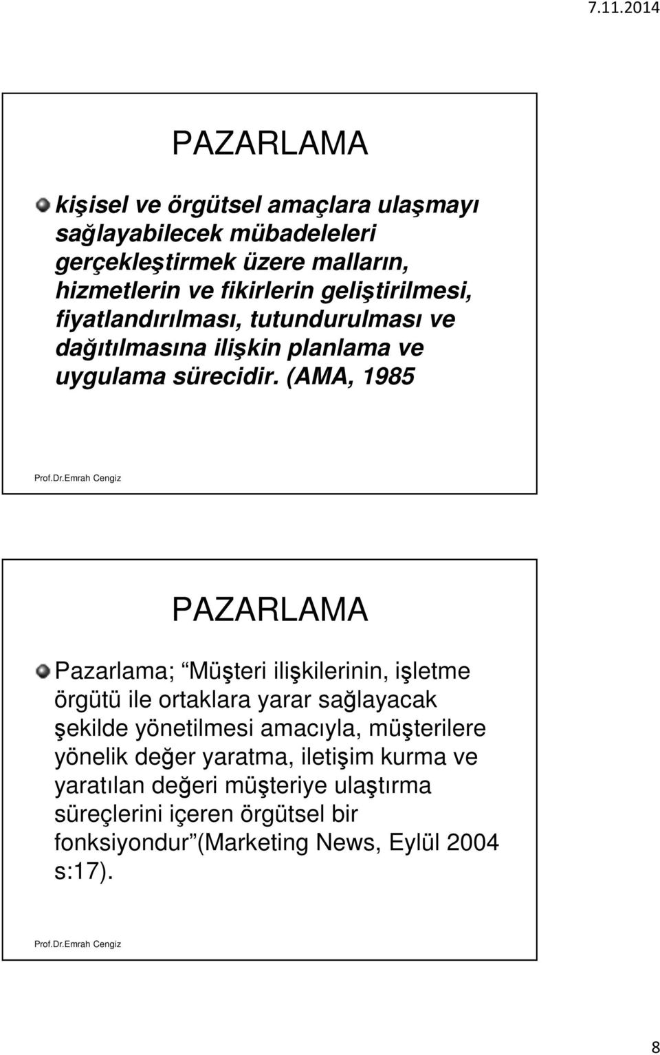 (AMA, 1985 PAZARLAMA Pazarlama; Müşteri ilişkilerinin, işletme örgütü ile ortaklara yarar sağlayacak şekilde yönetilmesi amacıyla,