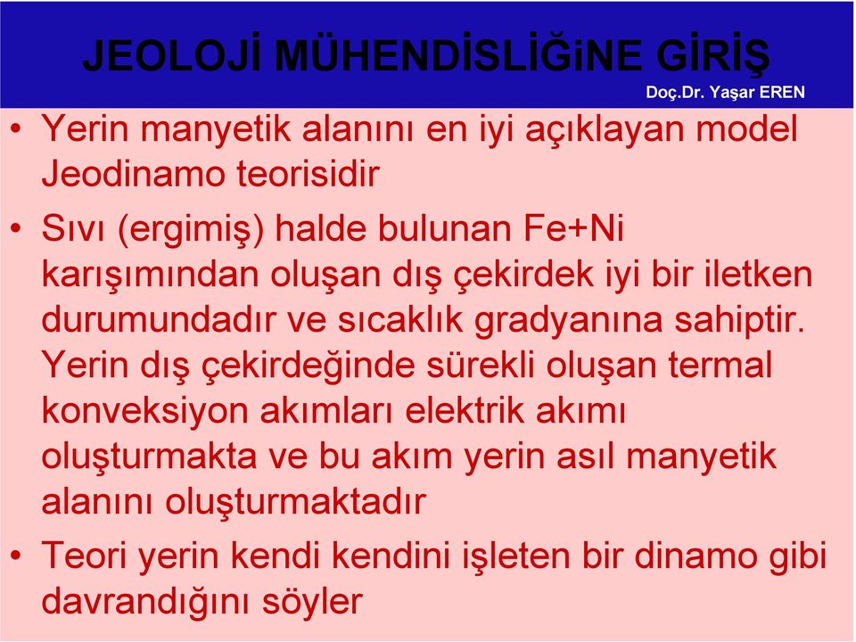 karışımından oluşan dış çekirdek iyi bir iletken durumundadır ve sıcaklık gradyanına sahiptir.