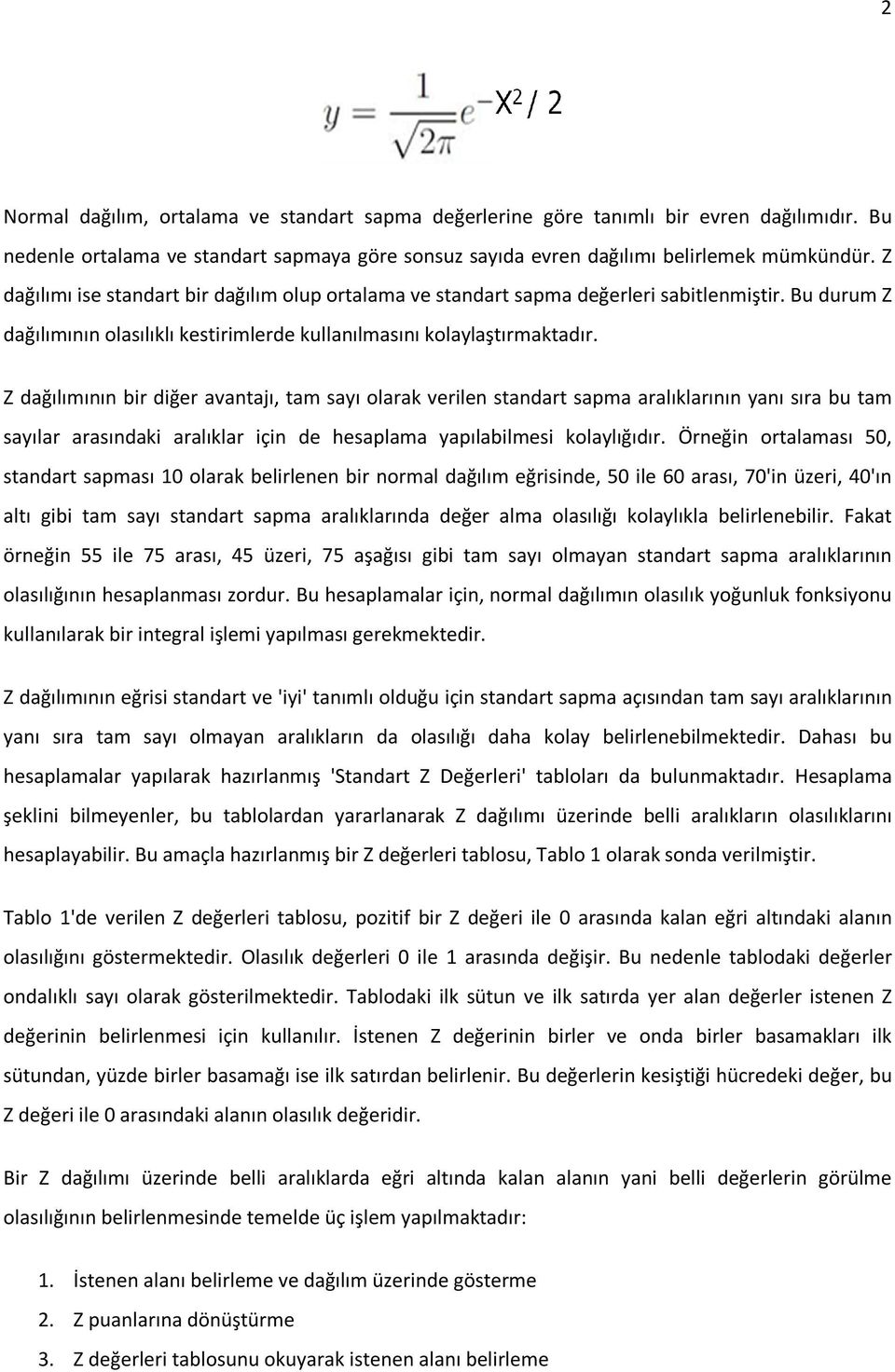 Z dağılımının bir diğer avantajı, tam sayı olarak verilen standart sapma aralıklarının yanı sıra bu tam sayılar arasındaki aralıklar için de hesaplama yapılabilmesi kolaylığıdır.