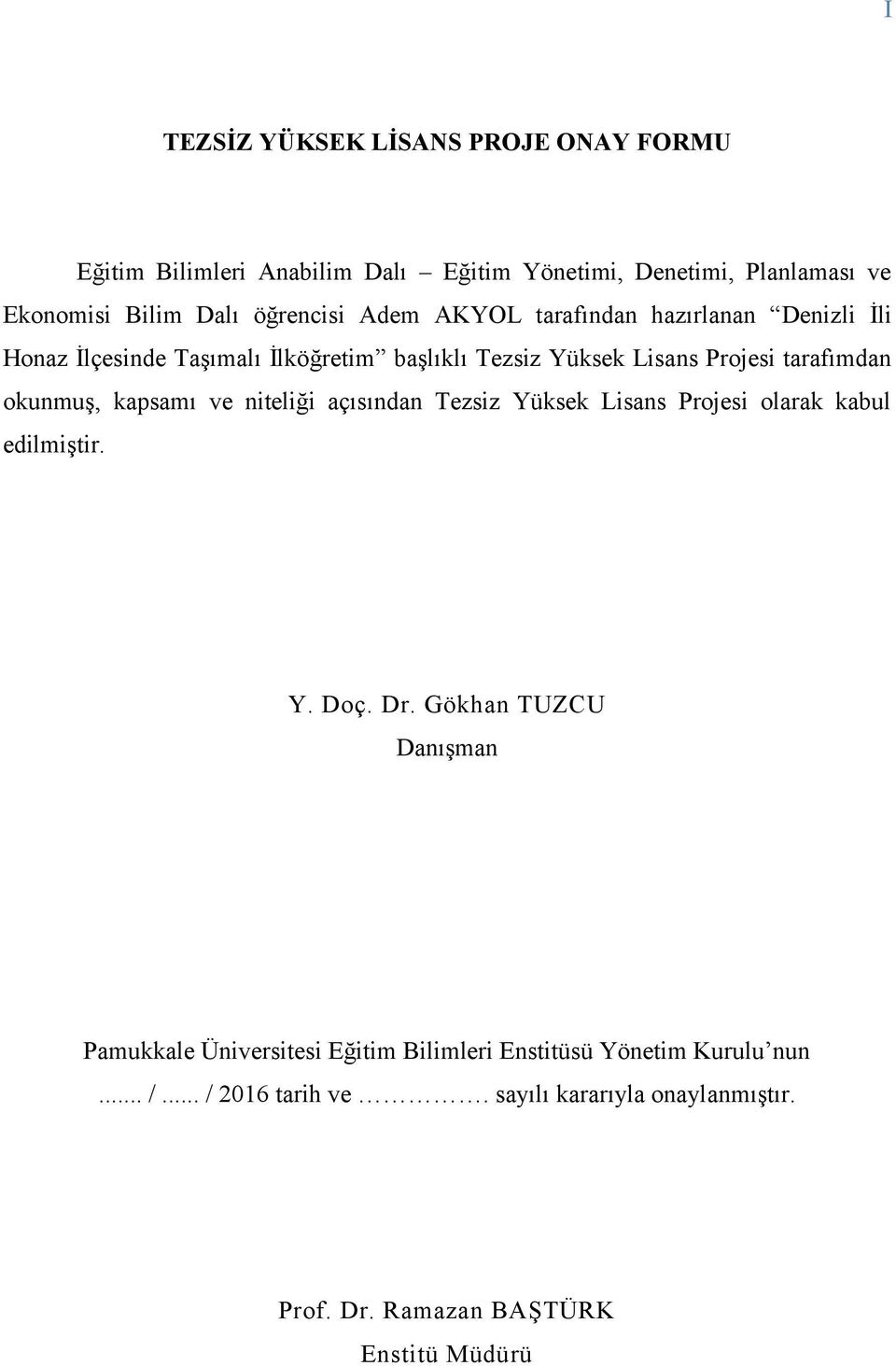 okunmuş, kapsamı ve niteliği açısından Tezsiz Yüksek Lisans Projesi olarak kabul edilmiştir. Y. Doç. Dr.