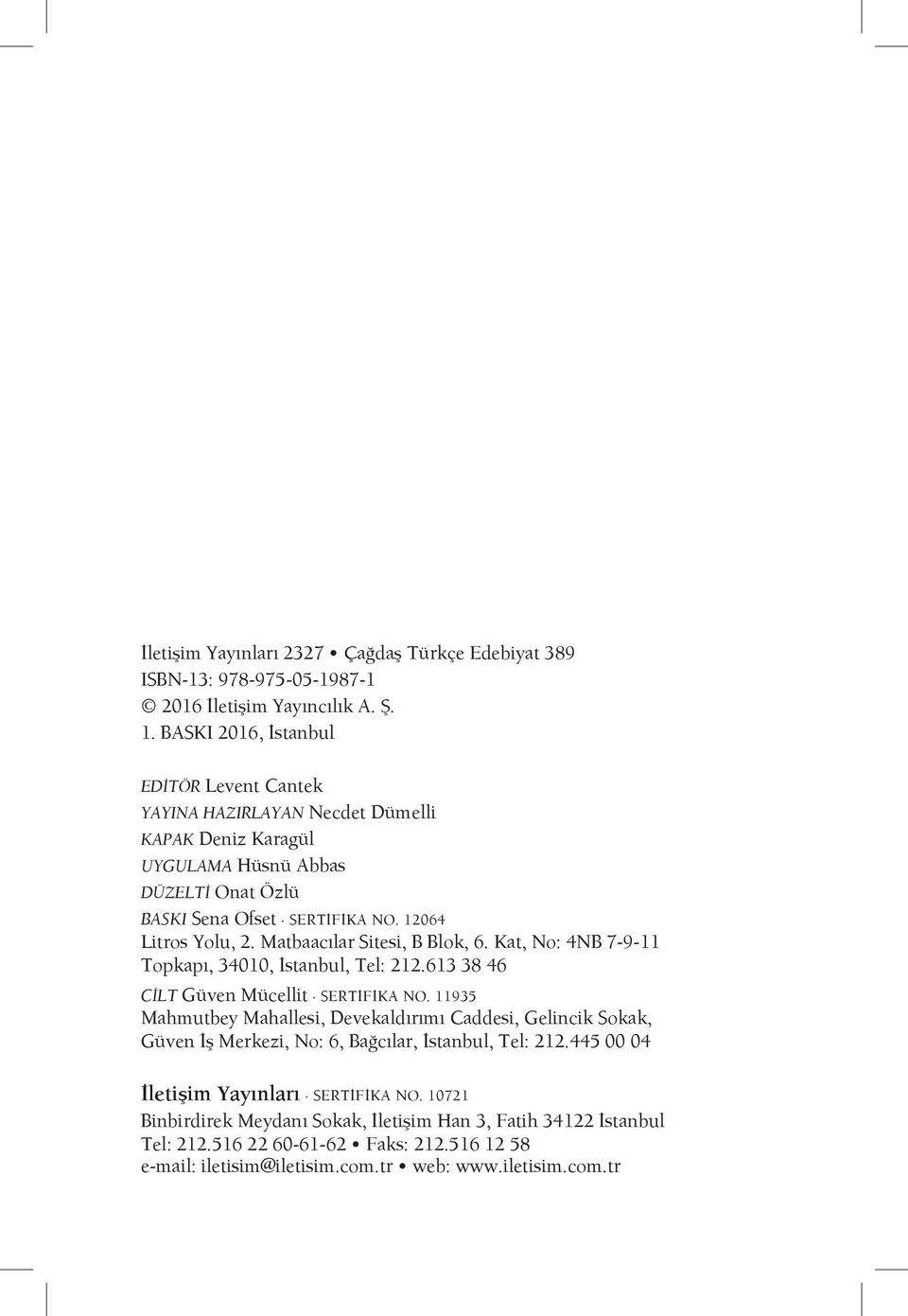 Matbaacılar Sitesi, B Blok, 6. Kat, No: 4NB 7-9-11 Topkapı, 34010, İstanbul, Tel: 212.613 38 46 CİLT Güven Mücellit SERTİFİKA NO.