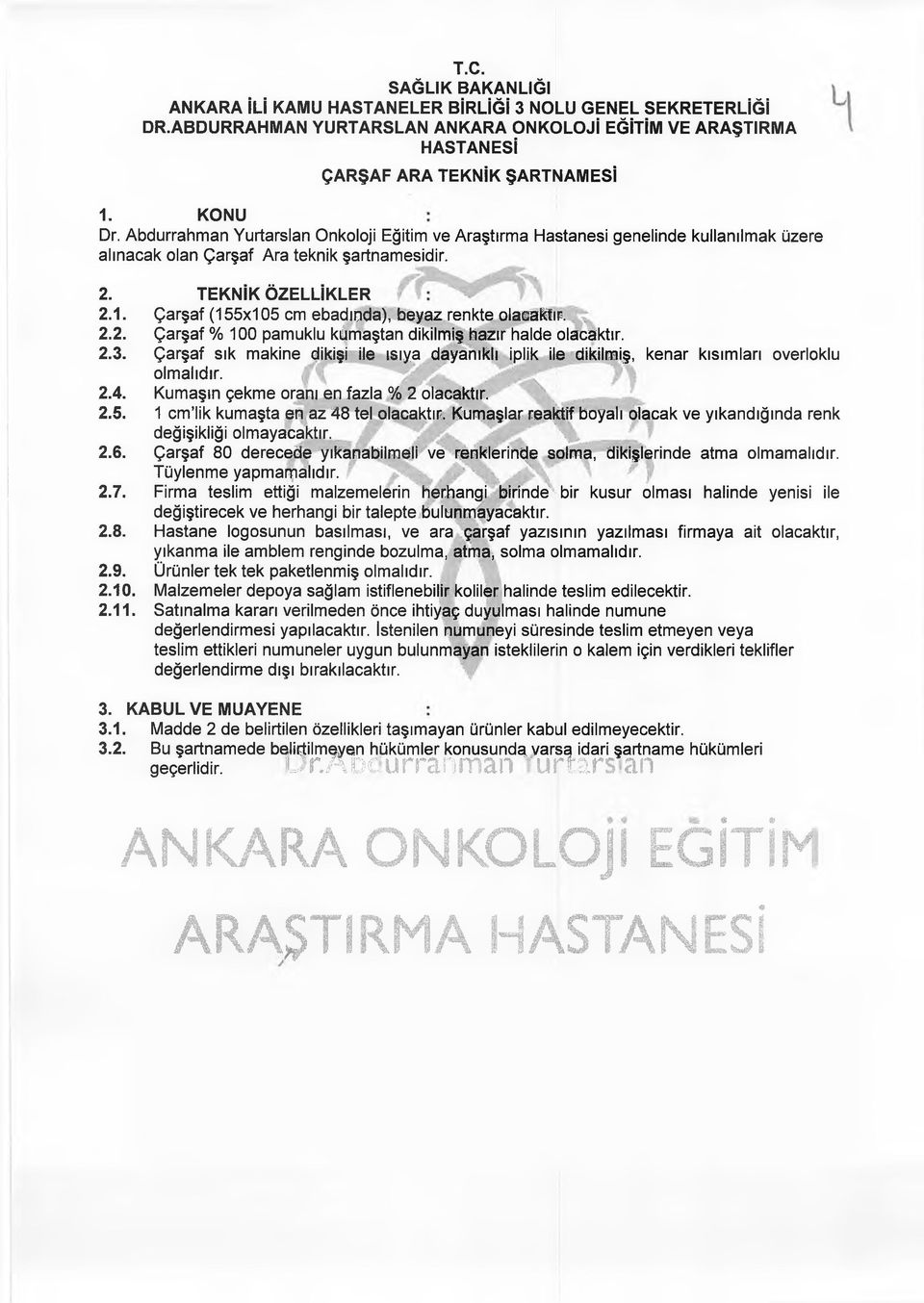 Çarşaf sık makine dikişi ile ısıya dayanıklı iplik ile dikilmiş, kenar kısımları overloklu olmalıdır. 2.4. Kumaşın çekme oranı en fazla % 2 olacaktır. 2.5. 1 cm lik kumaşta en az 48 tel olacaktır.