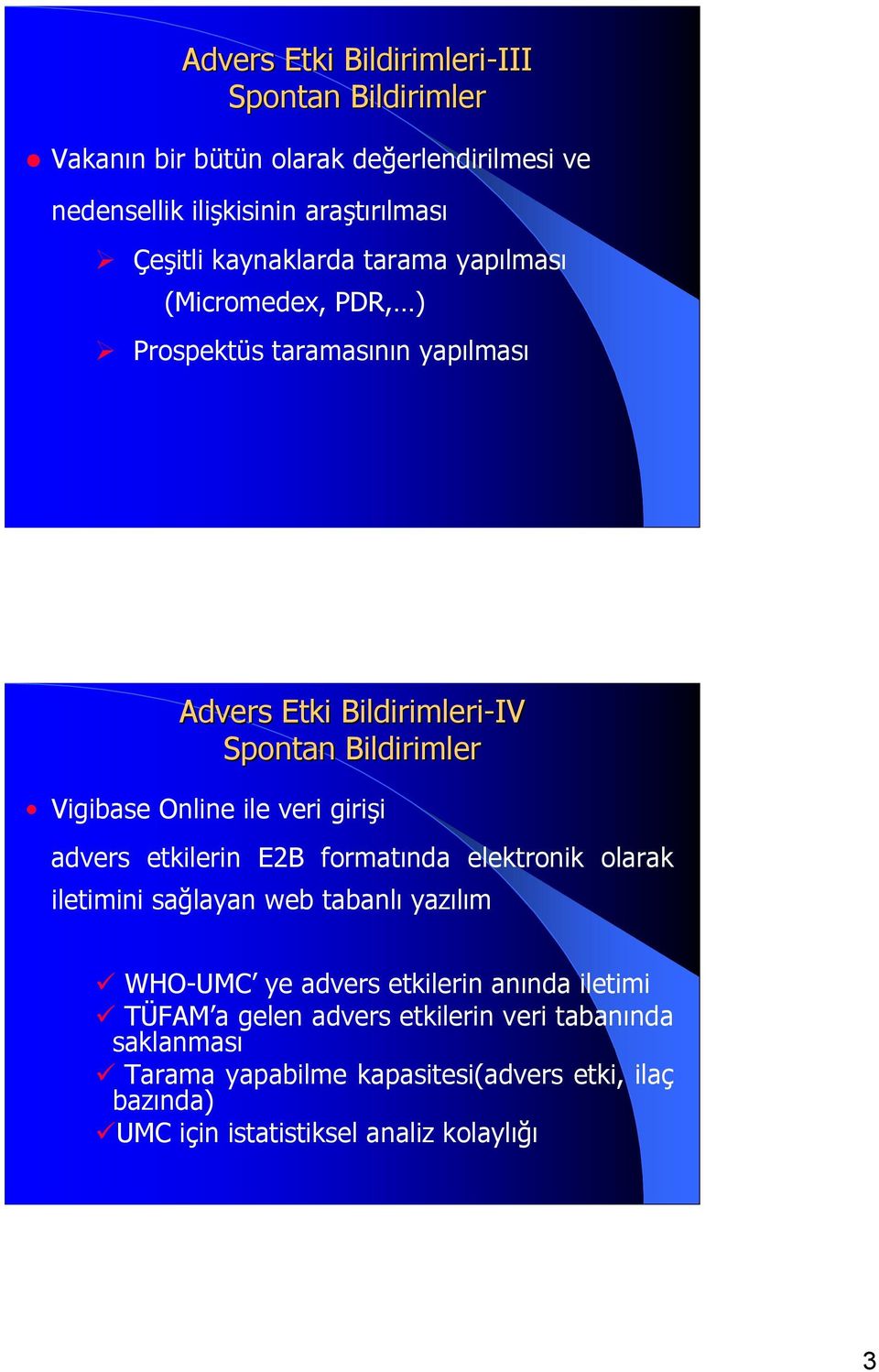 etkilerin E2B formatında elektronik olarak iletimini sağlayan web tabanlı yazılım WHO-UMC ye advers etkilerin anında iletimi TÜFAM a