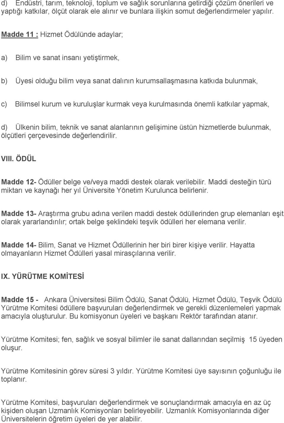 kurulmasında önemli katkılar yapmak, d) Ülkenin bilim, teknik ve sanat alanlarının gelişimine üstün hizmetlerde bulunmak, ölçütleri çerçevesinde değerlendirilir. Vlll.