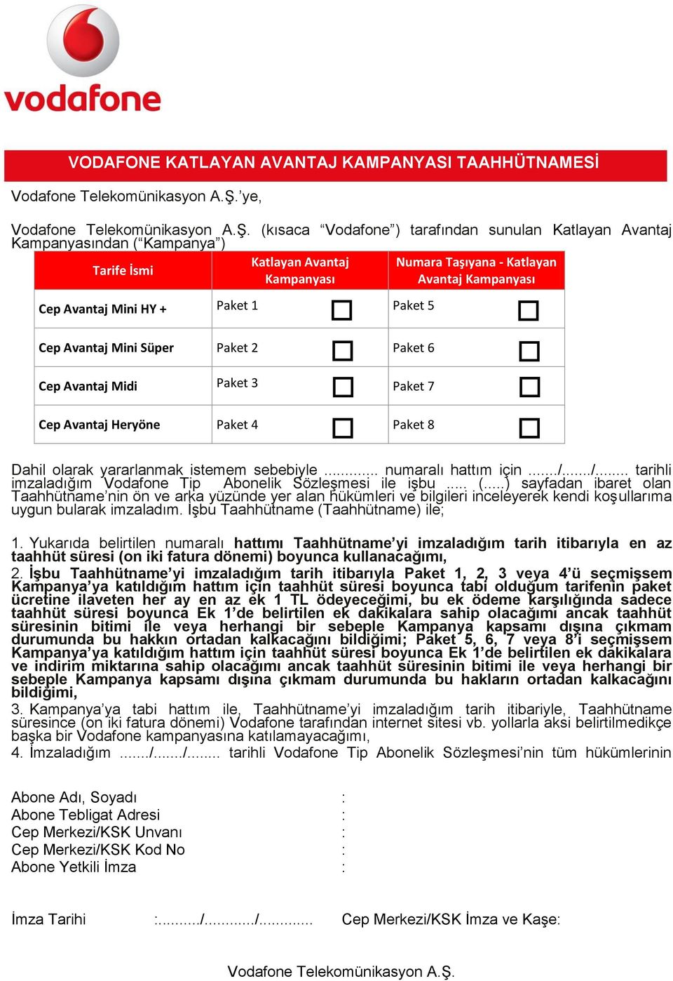 ../... tarihli imzaladığım Vodafone Tip Abonelik Sözleşmesi ile işbu... (.