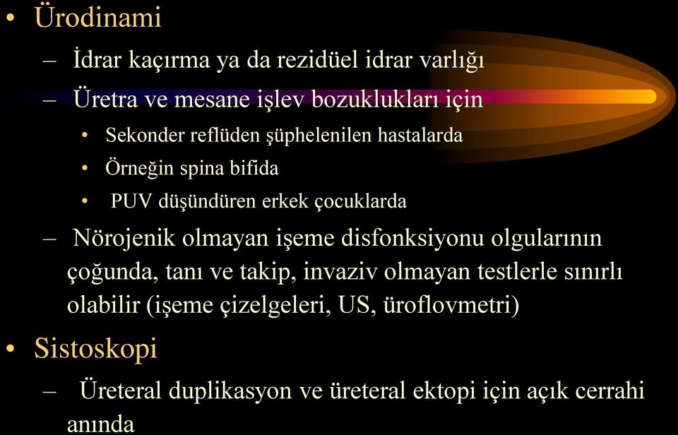 işeme disfonksiyonu olgularının çoğunda, tanı ve takip, invaziv olmayan testlerle sınırlı olabilir