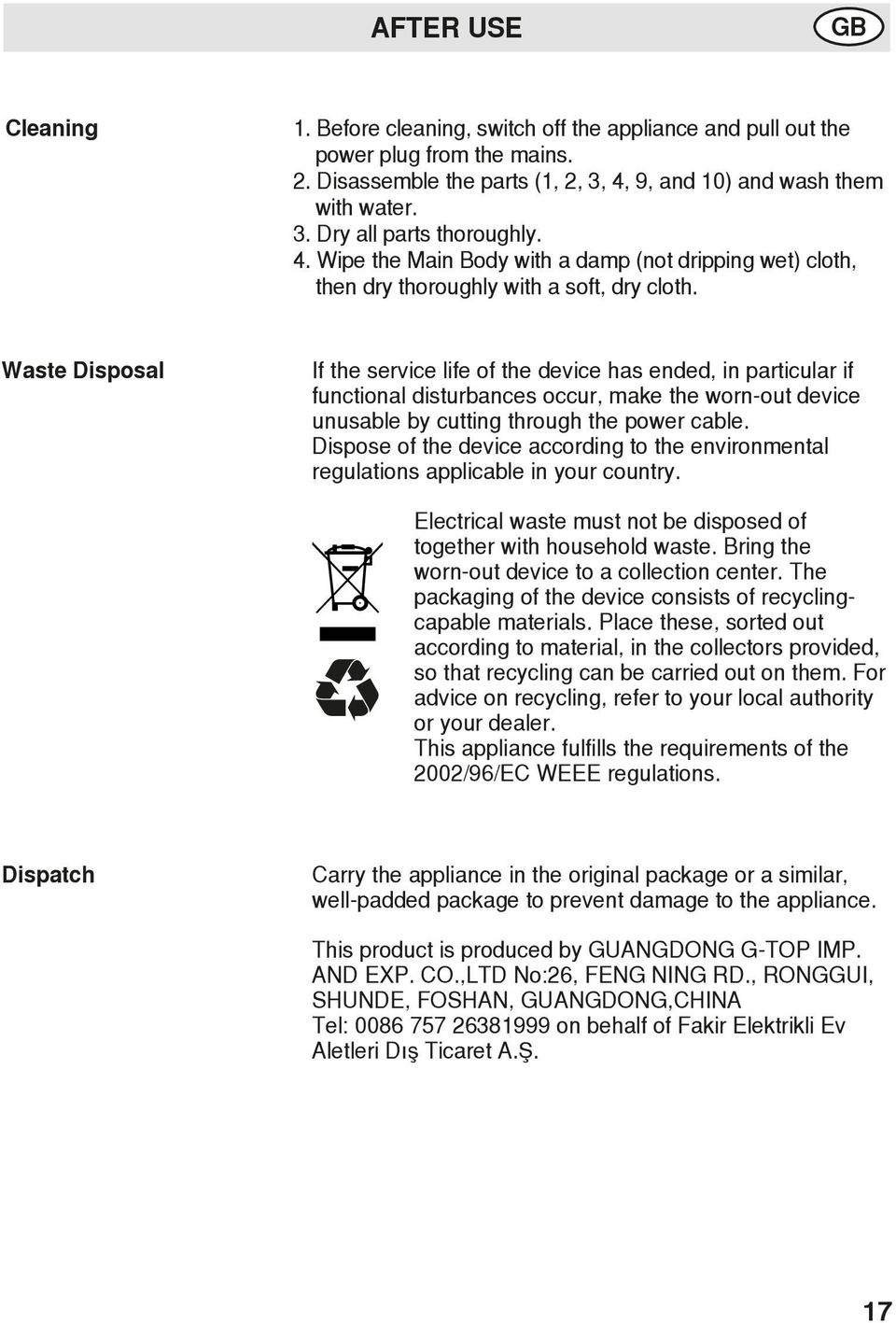Waste Disposal If the service life of the device has ended, in particular if functional disturbances occur, make the worn-out device unusable by cutting through the power cable.