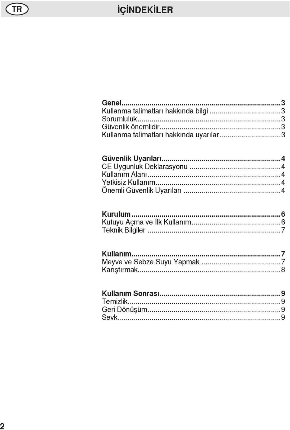 ..4 Yetkisiz Kullanım...4 Önemli Güvenlik Uyarıları...4 Kurulum...6 Kutuyu Açma ve İlk Kullanım...6 Teknik Bilgiler.