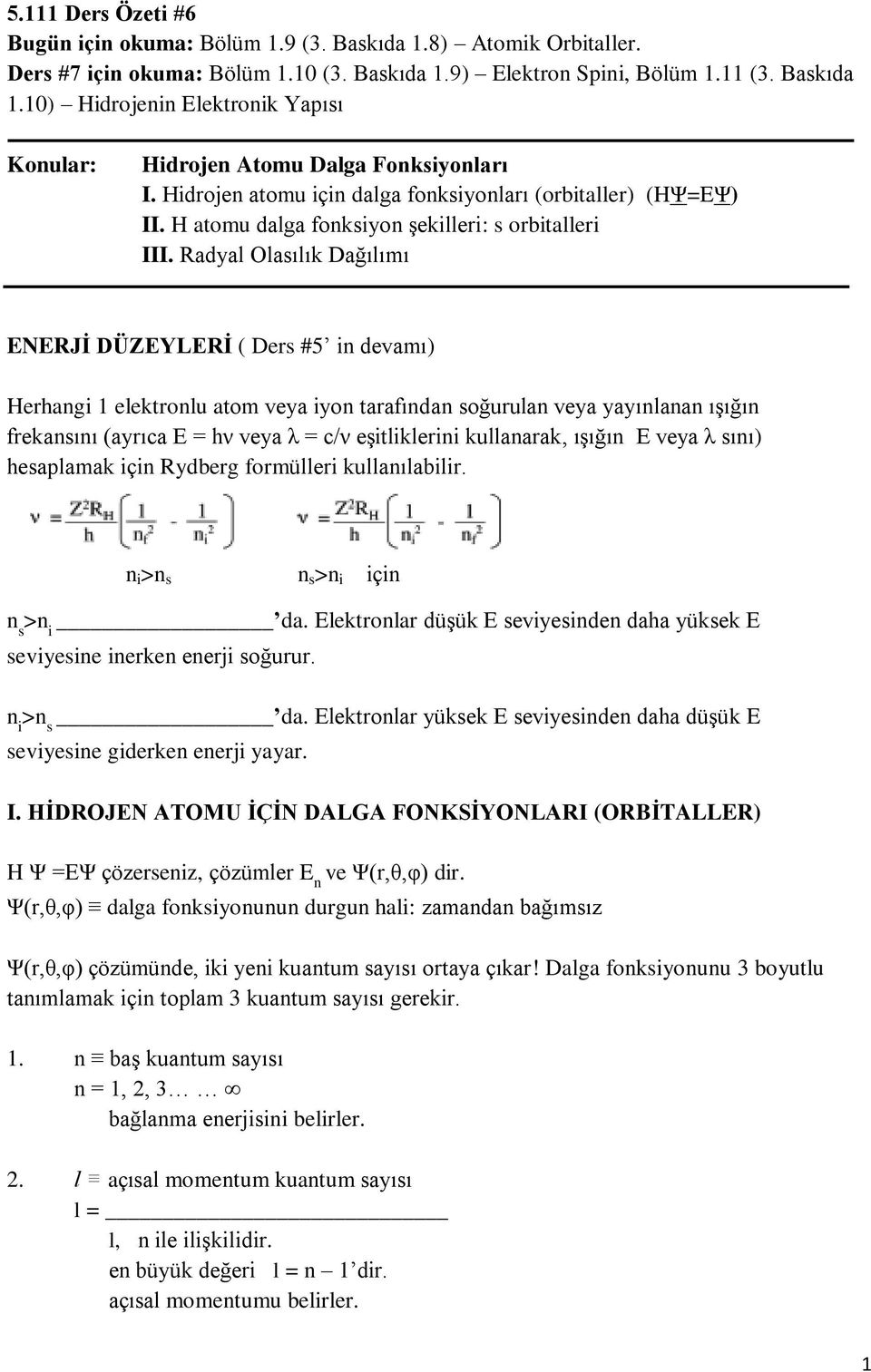 Radyal Olasılık Dağılımı ENERJİ DÜZEYLERİ ( Ders #5 in devamı) Herhangi 1 elektronlu atom veya iyon tarafından soğurulan veya yayınlanan ışığın frekansını (ayrıca E = hν veya λ = c/ν eşitliklerini