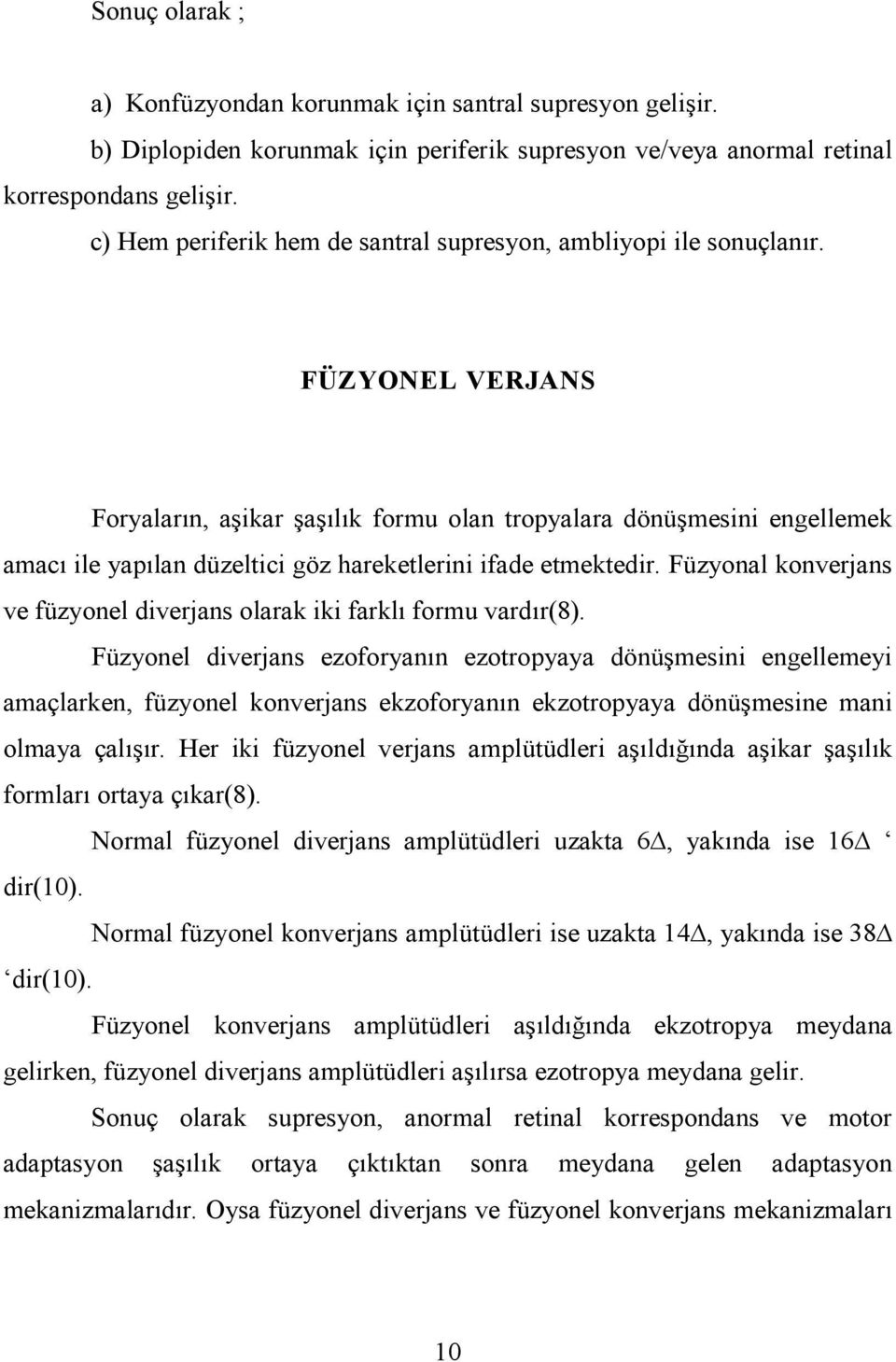 FÜZYONEL VERJANS Foryaların, aşikar şaşılık formu olan tropyalara dönüşmesini engellemek amacı ile yapılan düzeltici göz hareketlerini ifade etmektedir.