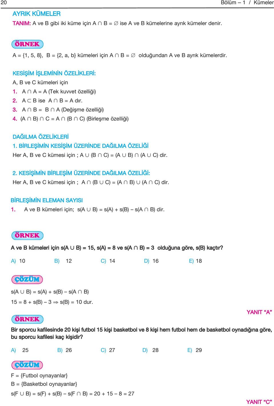 A B = B A (Değişme özelliği) 4. (A B) C = A (B C) (Birleşme özelliği) DAĞILMA ÖZELİKLERİ 1. BİRLEŞİMİN KESİŞİM ÜZERİNDE DAĞILMA ÖZELİĞİ Her A, B ve C kümesi için ; A (B C) = (A B) (A C) dir. 2.